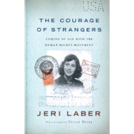 The Courage of Strangers: Coming of Age with the Human Rights Movement, Used [Hardcover]
