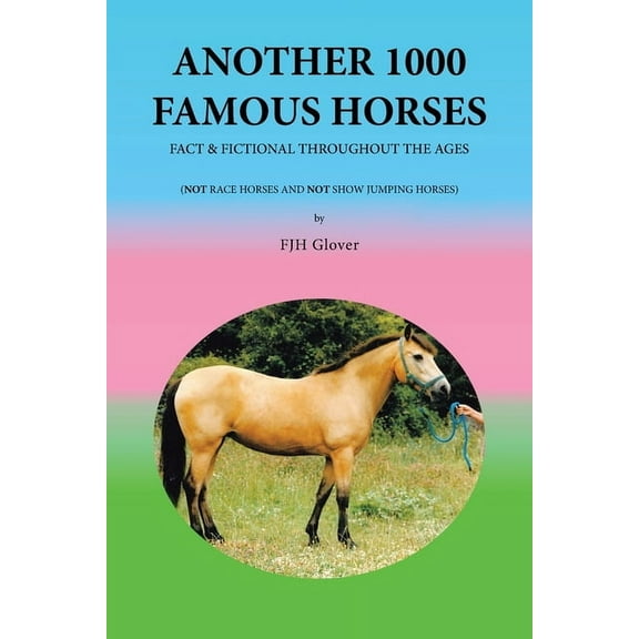 Another 1000 Famous Horses: Fact & Fictional Throughout the Ages (Paperback)