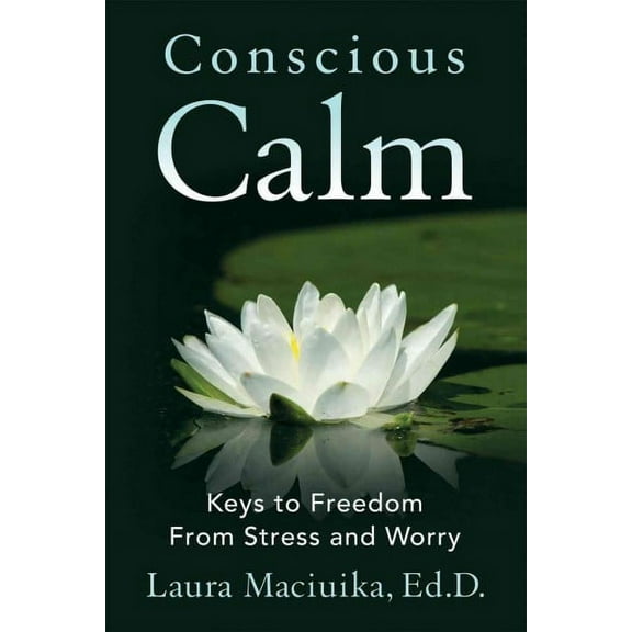 Conscious Calm: Keys to Freedom from Stress and Worry (Paperback)