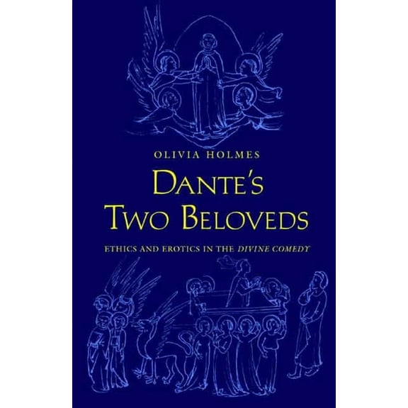 Dante's Two Beloveds: Ethics and Erotics in the "divine Comedy", (Hardcover)