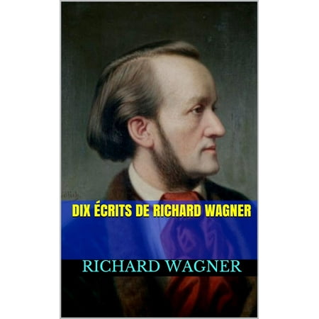 Dix Écrits de Richard Wagner - eBook