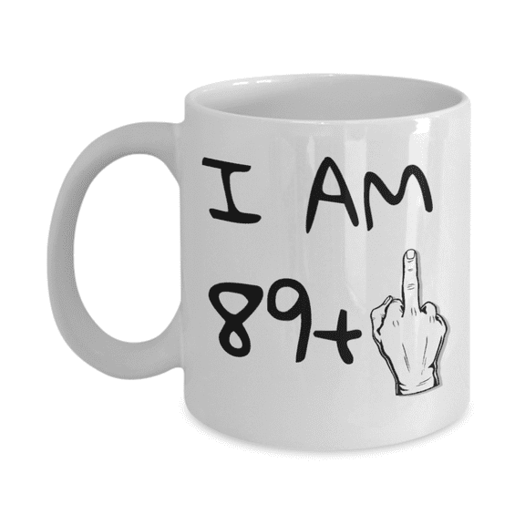 90th Birthday Coffee Mug, I Am 89+1, Grandma, Grandpa, Birthday Mug- White Porcelain Coffee Mug 11 oz