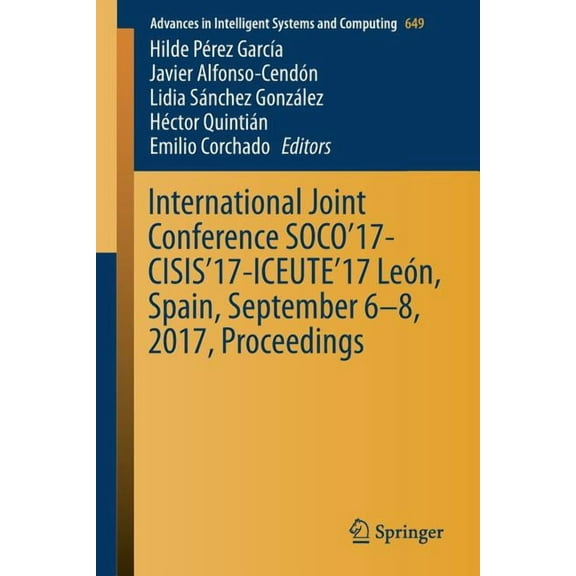 Advances in Intelligent Systems and Comp International Joint Conference Soco'17-Cisis'17-Iceute'17 León, Spain, September 6-8, 2017, Proceeding, Book 649, (Paperback)