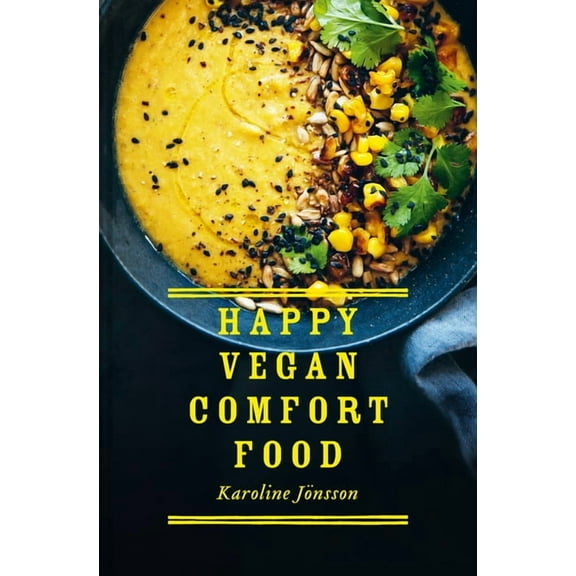 Happy Vegan Comfort Food: Simple and Satisfying Plant-Based Recipes for Every Day (Hardcover)