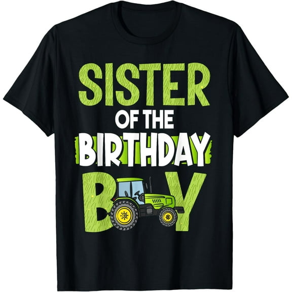 Sister of the Birthday Boy Sis Family Tractors Farm Trucks T-Shirt men and women can wear, black, white, gifts.