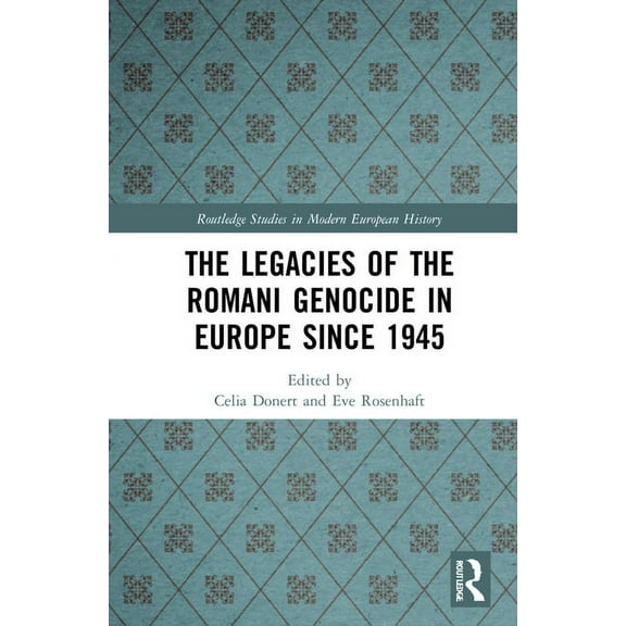 Routledge Studies in Modern European His The Legacies of the Romani Genocide in Europe since 1945, (Hardcover)