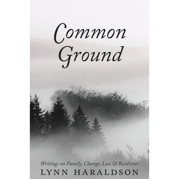 Common Ground: Writings on Family, Change, Loss & Resilience, (Paperback)
