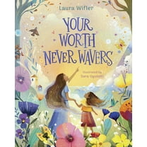 Your Worth Never Wavers: Discover True Beauty as a Girl Made by God, (Hardcover)