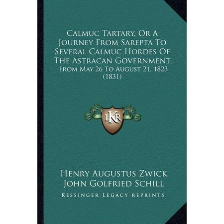 Calmuc Tartary Or A Journey From Sarepta To Several Calmuc Hordes Of The Astracan Government : From May 26 To August 21 1823 (1831) (Paperback)