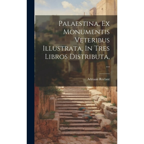 Palaestina, Ex Monumentis Veteribus Illustrata, In Tres Libros Distributa, ... (Hardcover)