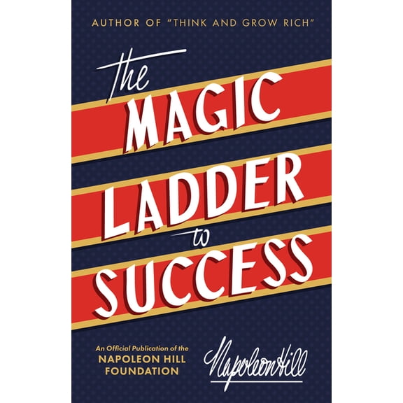 Official Publication of the Napoleon Hil The Magic Ladder to Success: An Official Publication of the Napoleon Hill Foundation(r), (Paperback)