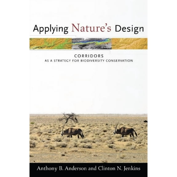 Issues, Cases, and Methods in Biodiversi Applying Nature's Design: Corridors as a Strategy for Biodiversity Conservation, (Hardcover)