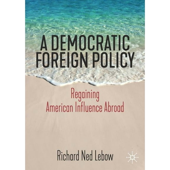 A Democratic Foreign Policy: Regaining American Influence Abroad, (Paperback)