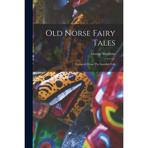 Old Norse Fairy Tales: Gathered From The Swedish Folk, (Paperback)