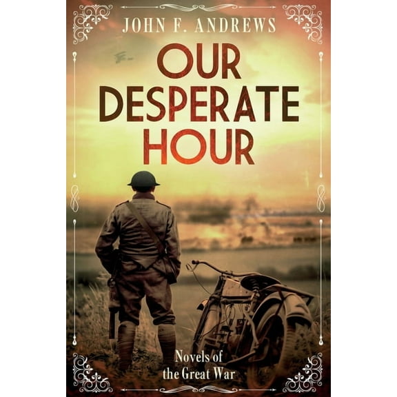 Novels of the Great War Our Desperate Hour - Novels of the Great War, (Paperback)