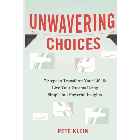 Unwavering Choices: A Comprehensive book of 7 steps to transform your life and live your dreams using simple but powerfu, (Paperback)