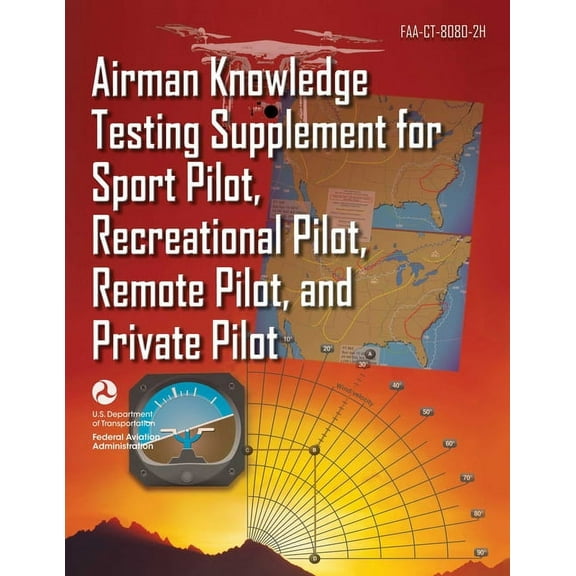 Airman Knowledge Testing Supplement for Sport Pilot, Recreational Pilot, Remote Pilot, and Private Pilot (Faa-Ct-8080-2h, (Paperback)