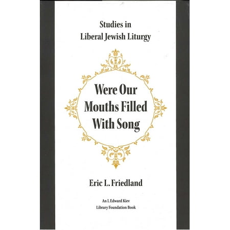 Were Our Mouths Filled With Song : Studies in Liberal Jewish Liturgy