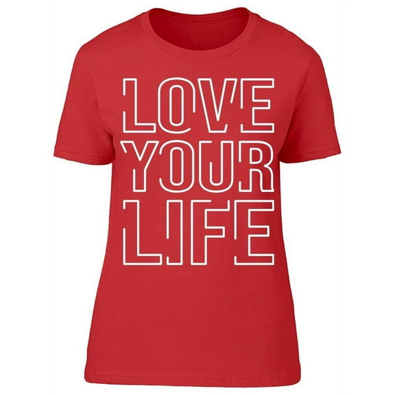 Love So Much Your Life T-Shirt Women -Image by Shutterstock, Female 3X-Large