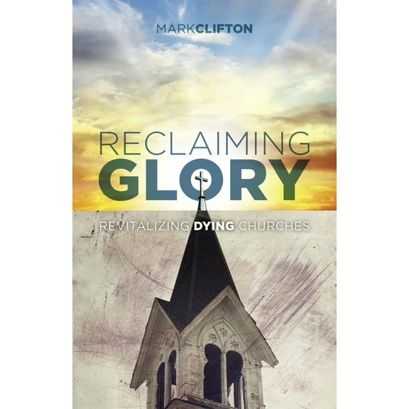 Pre-Owned Reclaiming Glory: Revitalizing Dying Churches (Paperback) 1433643227 9781433643224