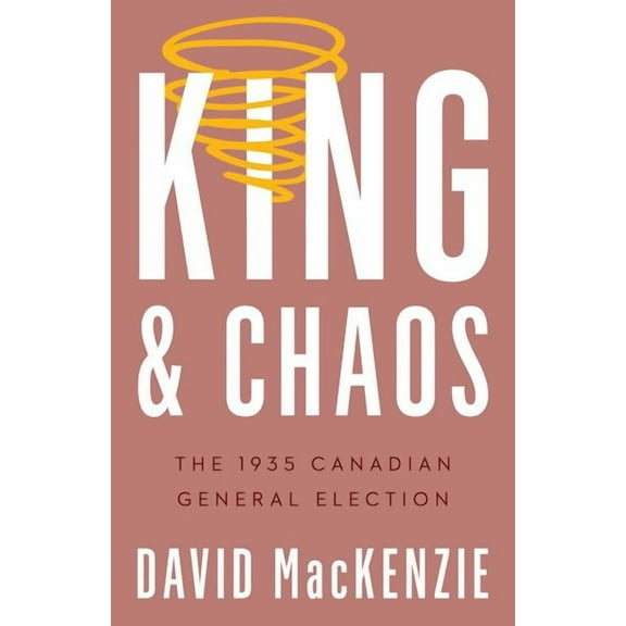 Turning Point Elections: King and Chaos : The 1935 Canadian General Election (Paperback)