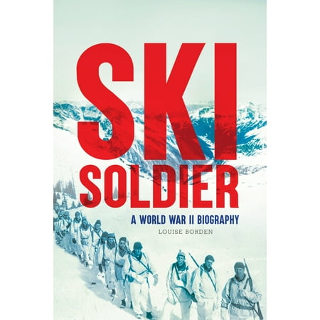 Ski Soldier: A World War II Biography (Hardcover) (Best Ski Resorts In The World List)