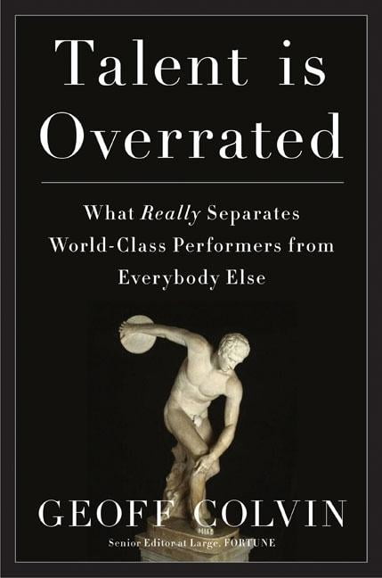 Talent Is Overrated : What Really Separates World-Class ...