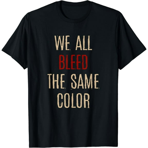 We All Bleed Same Color Black Pride Ethnicity African Gift T-Shirt