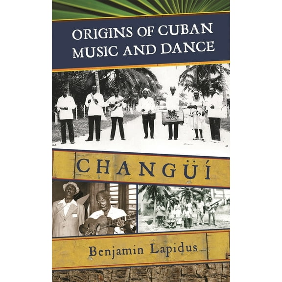 Origins of Cuban Music and Dance: ChangÃ¼Ã­, (Hardcover)