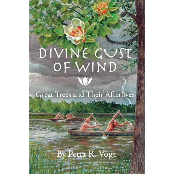 Peter Vogt Divine Gust of Wind: The Afterlife of Great Trees, (Paperback)