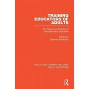 Training Educators of Adults: The Theory and Practice of Graduate Adult Education (Routledge Library Editions: Adult Education)