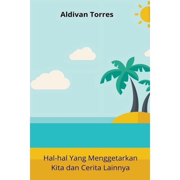 Hal-hal Yang Menggetarkan Kita dan Cerita Lainnya, (Paperback)