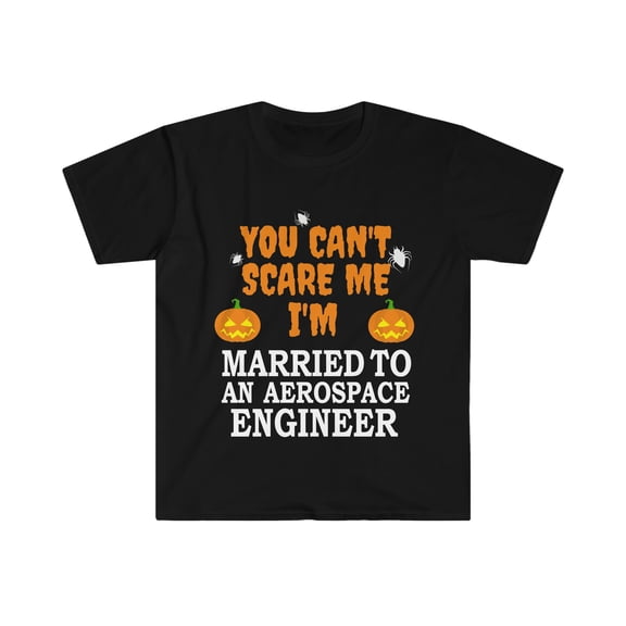 Can't scare me I'm Married to an Aerospace engineer Unisex T-shirt S-3XL