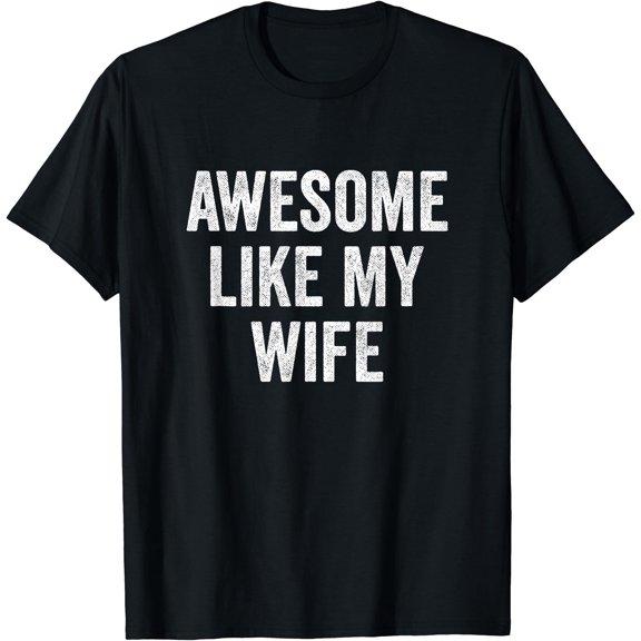 Awesome Like My Wife, Funny Wife Husband T-Shirt, Unisex T-Shirt