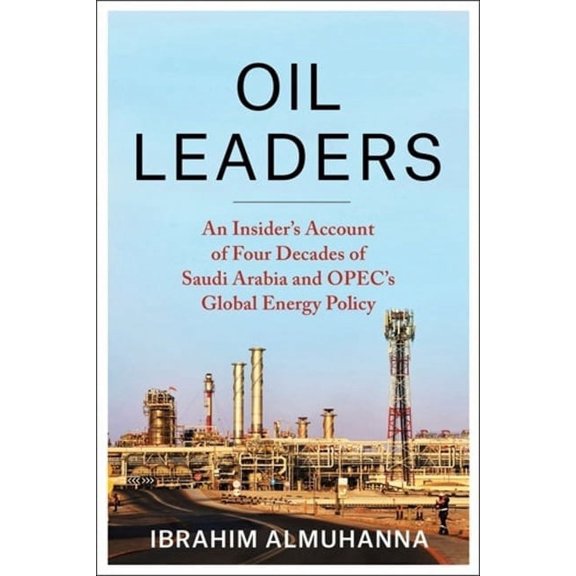Center on Global Energy Policy Oil Leaders: An Insider's Account of Four Decades of Saudi Arabia and Opec's Global Energy Policy, (Paperback)