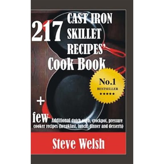 Pre-Owned 217 Cast Iron Skillet Recipe Cook Book   Few Additional Dutch Oven, Crockpot, and Pressure Cooker Recipes
