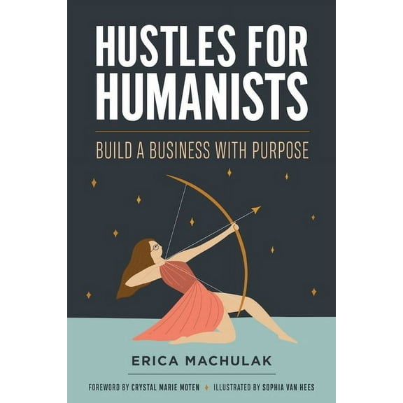 Hustles for Humanists: Build a Business with Purpose, (Paperback)