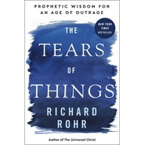 The Tears of Things: Prophetic Wisdom for an Age of Outrage, (Hardcover)