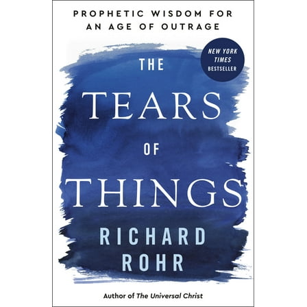 The Tears of Things: Prophetic Wisdom for an Age of Outrage, (Hardcover)