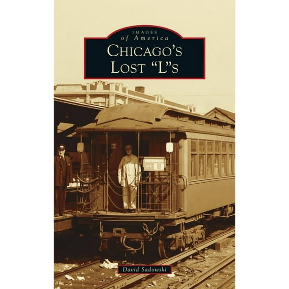 Images of America Chicago's Lost Ls, (Hardcover)