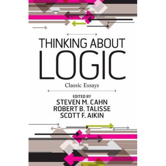 Pre-Owned Thinking about Logic: Classic Essays (Paperback 9780813344690) by Steven M Cahn, Robert B Talisse, Scott F Aikin