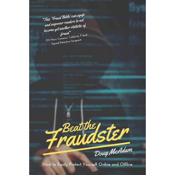 Beat the Fraudster: How to Easily Protect Yourself Online and Offline (Paperback)