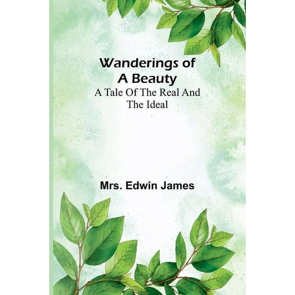 Wanderings of a beauty: A tale of the real and the ideal, (Paperback)