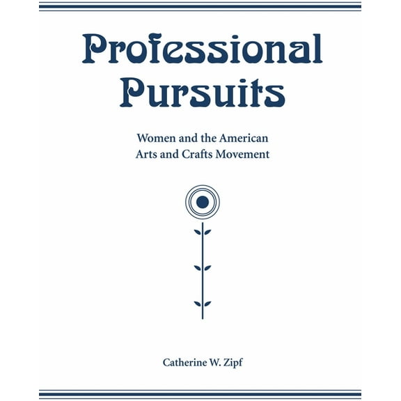 Professional Pursuits: Women and the American Arts and Crafts Movement, (Paperback)
