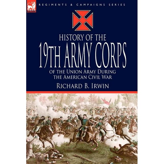 History of the 19th Army Corps of the Union Army During the American Civil War (Hardcover)