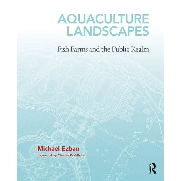 Aquaculture Landscapes: Fish Farms and the Public Realm (Hardcover)