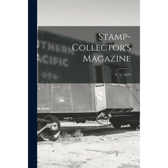 Stamp-collector's Magazine; v. 11 1873, (Paperback)