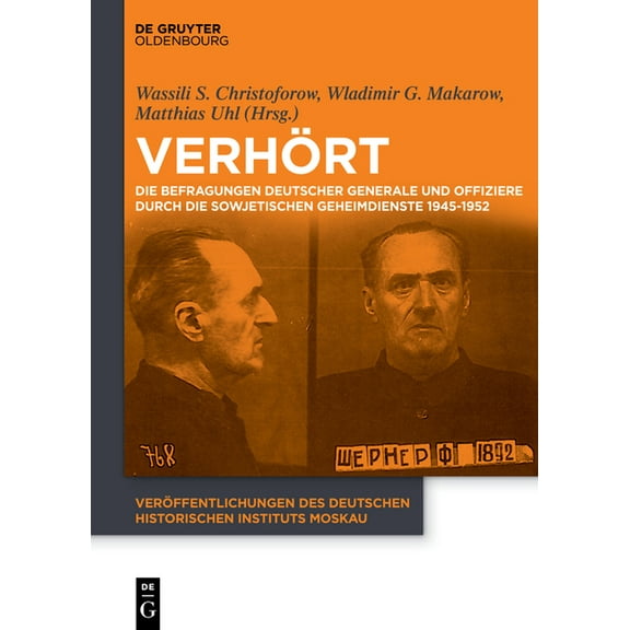 VerÃ¶ffentlichungen Des Deutschen Histori VerhÃ¶rt: Die Befragungen Deutscher Generale Und Offiziere Durch Die Sowjetischen Geheimdienste 1945-1952, Book 6, (Paperback)