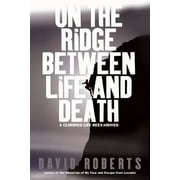 Angle View: On the Ridge Between Life and Death: A Climbing Life Reexamined [Hardcover - Used]