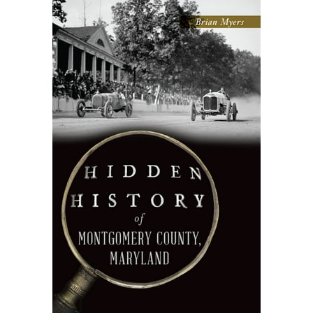 Hidden History Hidden History of Montgomery County, Maryland, (Paperback)